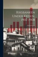 Riksbanken Under Krisen, 1907-1908 di Gustav Cassel edito da LEGARE STREET PR
