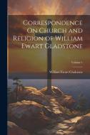 Correspondence On Church and Religion of William Ewart Gladstone; Volume 1 di William Ewart Gladstone edito da LEGARE STREET PR