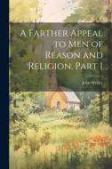 A Farther Appeal to Men of Reason and Religion, Part 1 di John Wesley edito da LEGARE STREET PR