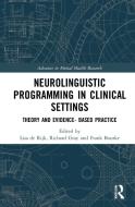 Neurolinguistic Programming In Clinical Settings di Richard Gray, Frank Bourke edito da Taylor & Francis Ltd