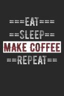 Coffee Journal - Eat Sleep Make Coffee Repeat: 6 X 9 100 Page Lined Journal di Gilly Journal edito da INDEPENDENTLY PUBLISHED