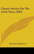 Classic Stories for the Little Ones (1894) di Lida Brown McMurry edito da Kessinger Publishing