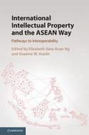 International Intellectual Property and the ASEAN Way di Elizabeth Siew-Kuan Ng edito da Cambridge University Press