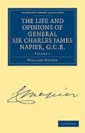 The Life and Opinions of General Sir Charles James Napier, G.C.B. - Volume 1 di William Francis Patrick Napier edito da Cambridge University Press