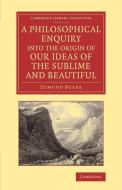 A   Philosophical Enquiry Into the Origin of Our Ideas of the Sublime and Beautiful di Edmund Burke edito da Cambridge University Press