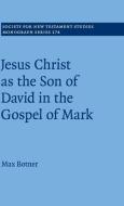 Jesus Christ as the Son of David in the Gospel of Mark di Max Botner edito da Cambridge University Press