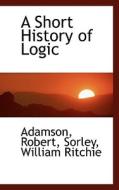 A Short History Of Logic di Adamson Robert edito da Bibliolife