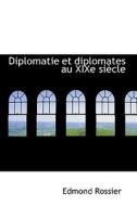 Diplomatie Et Diplomates Au Xixe Siecle di Edmond Rossier edito da Bibliolife