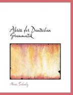 Abriss Der Deutschen Grammatik di Hans Schulz edito da Bibliolife, Llc