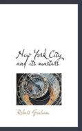 New York City And Its Masters di Robert Graham edito da Bibliolife