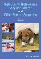 High-Quality, High-Volume Spay and Neuter and Other Shelter Surgeries di S White edito da BLACKWELL PUBL