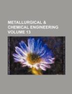 Metallurgical & Chemical Engineering Volume 13 di Books Group edito da Rarebooksclub.com