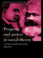 Property and Power in Social Theory di Dick Pels edito da Taylor & Francis Ltd