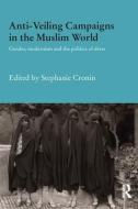 Anti-Veiling Campaigns in the Muslim World di Stephanie Cronin edito da Taylor & Francis Ltd