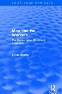 Mao Zedong And Workers: The Labour Movement In Hunan Province, 1920-23 di Lynda Shaffer edito da Taylor & Francis Ltd