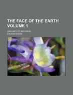 The Face of the Earth Volume 1; (Das Antlitz Der Erde) di Eduard Suess edito da Rarebooksclub.com