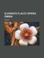 Q.horatii Flacci Opera Omnia di Horace edito da Rarebooksclub.com