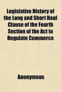 Legislative History Of The Long And Shor di Anonymous, Books Group edito da General Books