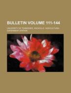 Bulletin Volume 111-144 di University of Tennessee edito da Rarebooksclub.com