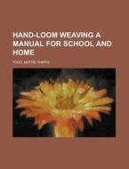 Hand-Loom Weaving A Manual for School and Home di Mattie Phipps Todd edito da Books LLC, Reference Series