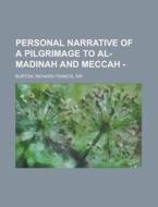 Personal Narrative of a Pilgrimage to Al-Madinah and Meccah - Volume 1 di Richard Francis Burton edito da Books LLC, Reference Series