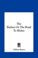 The Barbers or the Road to Riches di William Hutton edito da Kessinger Publishing