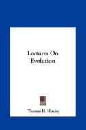 Lectures on Evolution di Thomas H. Huxley edito da Kessinger Publishing