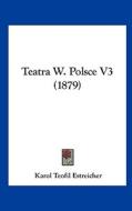 Teatra W. Polsce V3 (1879) di Karol Teofil Estreicher edito da Kessinger Publishing