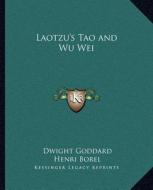 Laotzu's Tao and Wu Wei di Dwight Goddard, Henri Borel edito da Kessinger Publishing