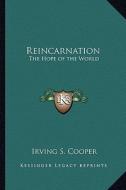 Reincarnation: The Hope of the World di Irving S. Cooper edito da Kessinger Publishing
