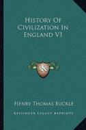 History of Civilization in England V1 di Henry Thomas Buckle edito da Kessinger Publishing