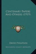 Centenary Papers and Others (1919) di David Philipson edito da Kessinger Publishing