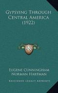 Gypsying Through Central America (1922) di Eugene Cunningham edito da Kessinger Publishing