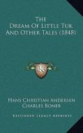 The Dream of Little Tuk and Other Tales (1848) di Hans Christian Andersen edito da Kessinger Publishing