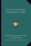 Le Plus Fort Des Pamphlets (1789) di Nicolas Edme Retif De La Bretonne edito da Kessinger Publishing