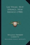 Las Vegas, Hot Springs, New Mexico (1900) di William Herbert Carruth edito da Kessinger Publishing