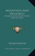 Mountains and Molehills: Or Recollections of a Burnt Journal (1855) di Frank Marryat edito da Kessinger Publishing