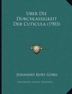 Uber Die Durchlassigkeit Der Cuticula (1903) di Johannes Kurt Gobel edito da Kessinger Publishing