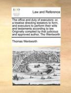 The Office And Duty Of Executors di Thomas Wentworth edito da Gale Ecco, Print Editions
