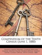 Compendium Of The Tenth Census June 1, di Francis Amasa Walker edito da Nabu Press