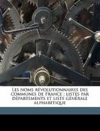 Les Noms R Volutionnaires Des Communes D di Roger De Figueres edito da Nabu Press