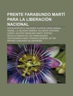 Frente Farabundo Martí para la Liberación Nacional di Fuente Wikipedia edito da Books LLC, Reference Series