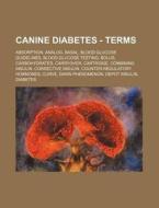 Canine Diabetes - Terms: Absorption, Ana di Source Wikia edito da Books LLC, Wiki Series