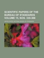 Scientific Papers of the Bureau of Standards Volume 15, Nos. 330-368 di United States National Standards edito da Rarebooksclub.com