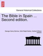 The Bible in Spain ...Vol. II. Second edition. di George Henry Borrow, Ulick Ralph Burke, Herbert Wilson Greene edito da British Library, Historical Print Editions