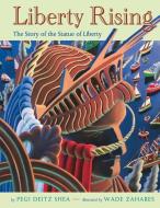 Liberty Rising: The Story of the Statue of Liberty di Pegi Deitz Shea edito da SQUARE FISH