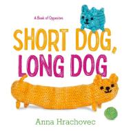 Short Dog, Long Dog di Anna Hrachovec edito da Feiwel & Friends