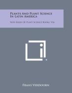 Plants and Plant Science in Latin America: New Series of Plant Science Books, V16 edito da Literary Licensing, LLC
