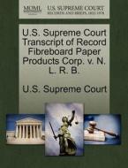 U.s. Supreme Court Transcript Of Record Fibreboard Paper Products Corp. V. N. L. R. B. edito da Gale Ecco, U.s. Supreme Court Records