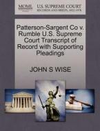 Patterson-sargent Co V. Rumble U.s. Supreme Court Transcript Of Record With Supporting Pleadings di John S Wise edito da Gale, U.s. Supreme Court Records
